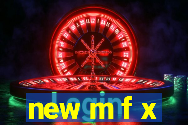 new m f x